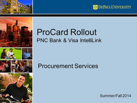 ProCard Rollout PNC Bank & Visa IntelliLink Procurement Services Summer/Fall 2014.