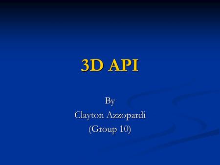 3D API By Clayton Azzopardi (Group 10). Introduction Android uses the OpenGL ES 1.0 API Android uses the OpenGL ES 1.0 API Open Graphics Library for Embedded.