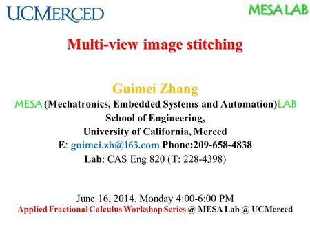 MESA LAB Multi-view image stitching Guimei Zhang MESA LAB MESA (Mechatronics, Embedded Systems and Automation) LAB School of Engineering, University of.