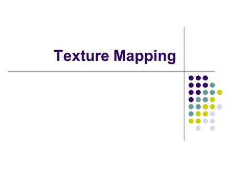 Texture Mapping. Example Mappings Mapping Techniques Consider the problem of rendering a sphere in the examples The geometry is very simple - a sphere.