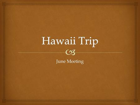 June Meeting.   Air NZ – Direct  on the way over is ;  NZ 010 02OCT Auckland - Honolulu Depart 11am Arrive 8.45pm (arrive 01OCT)  And back home is.