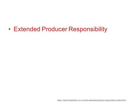 Extended Producer Responsibility https://store.theartofservice.com/the-extended-producer-responsibility-toolkit.html.