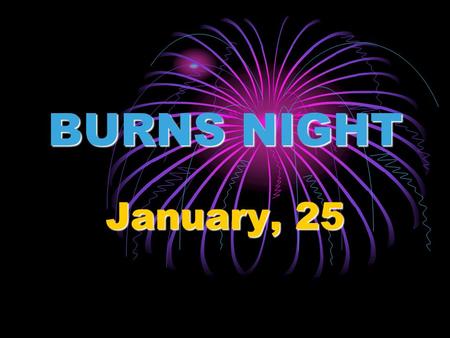 BURNS NIGHT January, 25.