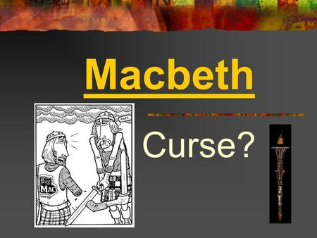 Macbeth Curse?. The lore surrounding Macbeth and its supernatural power begins with the play's creation in 1606. According to some, Shakespeare wrote.