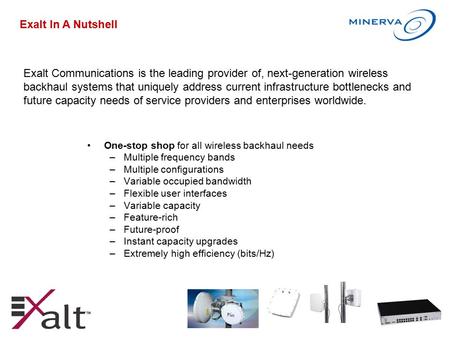 One-stop shop for all wireless backhaul needs –Multiple frequency bands –Multiple configurations –Variable occupied bandwidth –Flexible user interfaces.