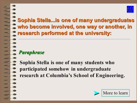 Sophia Stella...is one of many undergraduates who become involved, one way or another, in research performed at the university: Sophia Stella is one of.