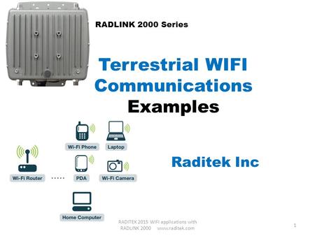 Terrestrial WIFI Communications Examples Raditek Inc RADLINK 2000 Series 1 RADITEK 2015 WIFI applications with RADLINK 2000 www.raditek.com.