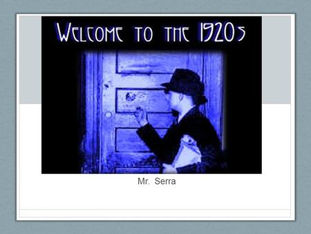 Mr. Serra The 1920's were a prosperous time known as the Roaring Twenties, the Jazz Age, and the Age of Wonderful Nonsense. There were many different.