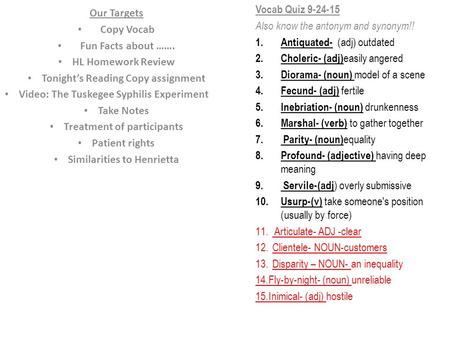 Our Targets Copy Vocab Fun Facts about ……. HL Homework Review Tonight’s Reading Copy assignment Video: The Tuskegee Syphilis Experiment Take Notes Treatment.