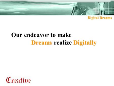 Digital Dreams Our endeavor to make DreamsDigitally Dreams realize Digitally.