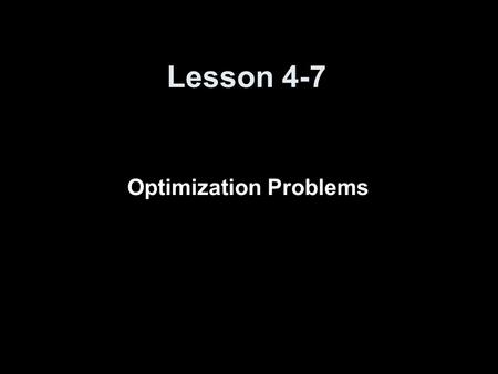 Lesson 4-7 Optimization Problems. Ice Breaker Using a blank piece of paper: Find the extrema (maximum) of A(w) = 2400w – 2w² A’(w) = 2400 – 4w A’(w) =