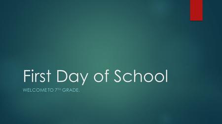 First Day of School WELCOME TO 7 TH GRADE.. Supplies  Pencils. Try to get mechanical. You don’t have to sharpen them..5 or.7.  Multicolor Highlighters.