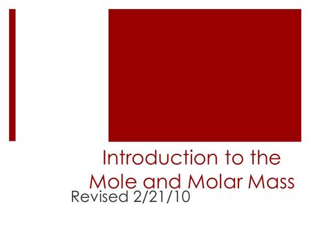 Introduction to the Mole and Molar Mass Revised 2/21/10.