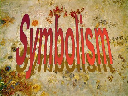 Symbolism was an artistic and literary movement during the 1890s which started in art with the followers of Gauguin.