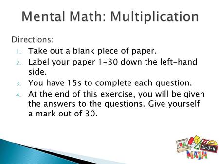 1. Take out a blank piece of paper. 2. Label your paper 1-30 down the left-hand side. 3. You have 15s to complete each question. 4. At the end of this.