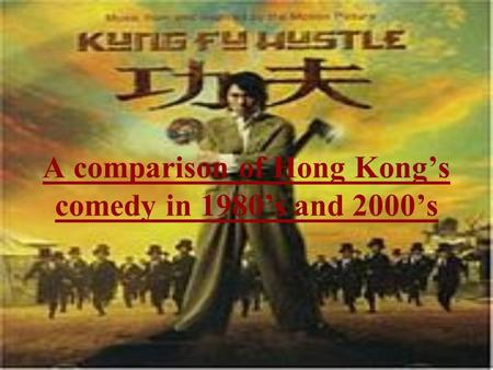 A comparison of Hong Kong’s comedy in 1980’s and 2000’s.