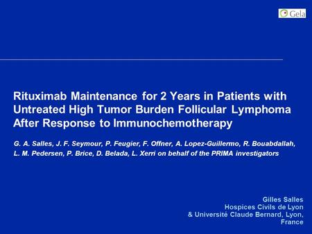 Rituximab Maintenance for 2 Years in Patients with Untreated High Tumor Burden Follicular Lymphoma After Response to Immunochemotherapy G. A. Salles, J.