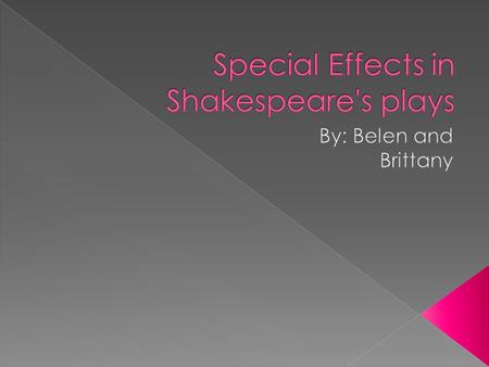 A Shakespearean production takes place…  One was built on the floor and called “Hell”  They had another one on the ceiling called “Heavens”