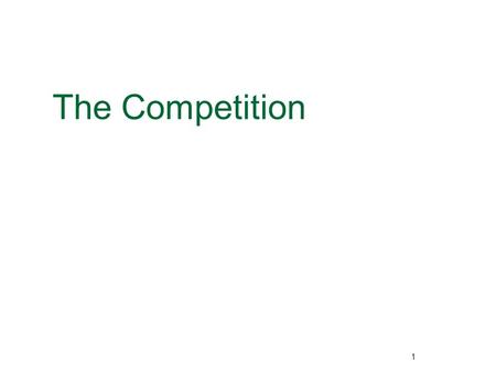 The Competition 1. Know your rivals If you have no competition, there may be no market for your concept OR you have not done your homework. Know your.