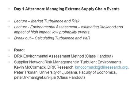 Day 1 Afternoon: Managing Extreme Supply Chain Events Lecture – Market Turbulence and Risk Lecture - Environmental Assessment – estimating likelihood and.