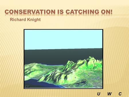 Richard Knight U W C. A traditional view was an area put aside for the preservation of organisms and their environment!