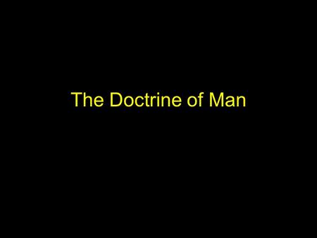 The Doctrine of Man. Part 1 The Creation of Man Why “Man?” God used the term –Gen. 1:27 –Gen. 5:1-2 This is the same term that sometimes applies to man.