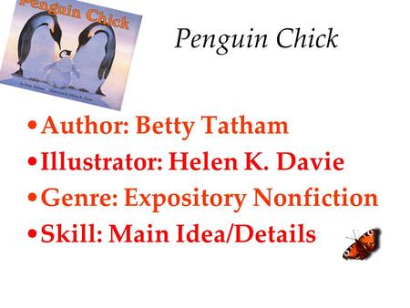 Penguin Chick Author: Betty Tatham Illustrator: Helen K. Davie