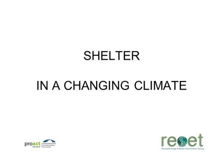 SHELTER IN A CHANGING CLIMATE. IS CLIMATE CHANGE A CONCERN? ”The greatest challenge humankind has ever faced, with the future and very survival of our.