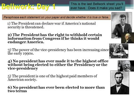 Bellwork: Day 1 This is the last Bellwork sheet you’ll ever have. Does it make you sad? Paraphrase each statement on your paper and decide whether it.