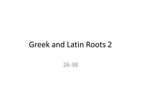 Greek and Latin Roots 2 26-38. TheosGreek god Theology(logos – to study) – knowledge or study of god Monotheism(monos – one, alone) – belief in one god.