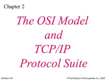 McGraw-Hill©The McGraw-Hill Companies, Inc., 2000 Chapter 2 The OSI Model and TCP/IP Protocol Suite.