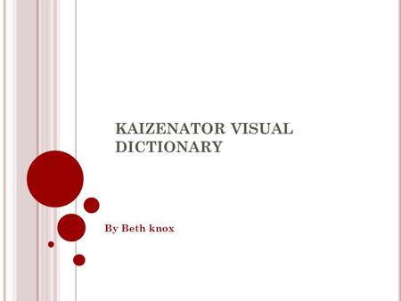 KAIZENATOR VISUAL DICTIONARY By Beth knox. 1. P OTENTIAL E NERGY Noun. Still energy rather like a raised weight, coiled spring, or charged battery has.