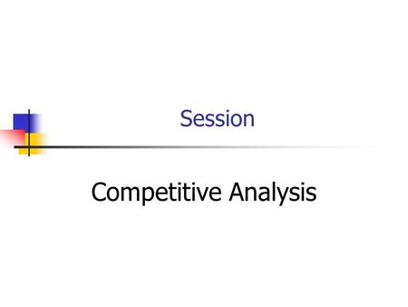 Session Competitive Analysis. Session Outline Direct Competitors SWOT Analysis Opportunity Gaps Competitor Strategies Public Influences.