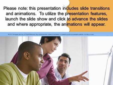 © 2013 Cengage Learning. All Rights Reserved. May not be scanned, copied or duplicated, or posted to a publicly accessible website, in whole or in part.