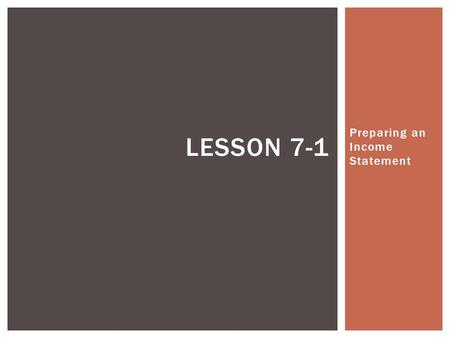 Preparing an Income Statement LESSON 7-1.  An income statement reports financial information over a specific period of time, indicating the financial.