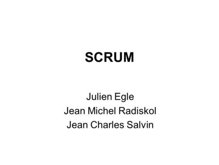 SCRUM Julien Egle Jean Michel Radiskol Jean Charles Salvin.