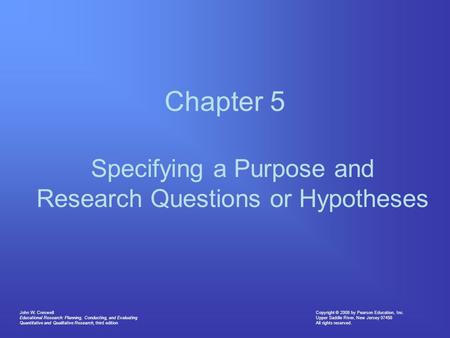 Copyright © 2008 by Pearson Education, Inc. Upper Saddle River, New Jersey 07458 All rights reserved. John W. Creswell Educational Research: Planning,