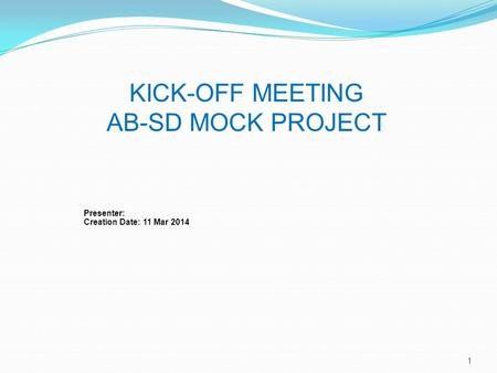 KICK-OFF MEETING AB-SD MOCK PROJECT Presenter: