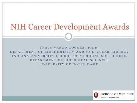 TRACY VARGO-GOGOLA, PH.D. DEPARTMENT OF BIOCHEMISTRY AND MOLECULAR BIOLOGY INDIANA UNIVERSITY SCHOOL OF MEDICINE-SOUTH BEND DEPARTMENT OF BIOLOGICAL SCIENCES.