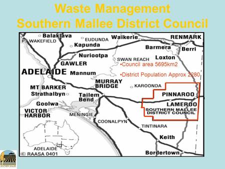 Waste Management Southern Mallee District Council Council area 5695km2 District Population Approx 2280.