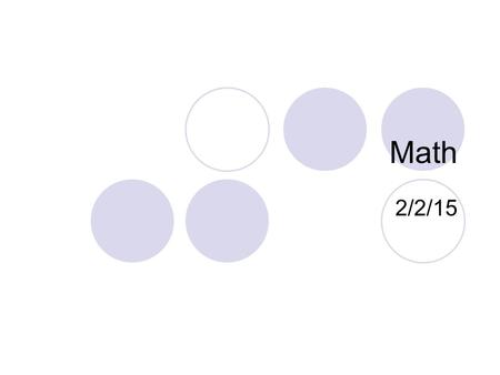 Math 2/2/15. Monday- Test Day No Bell Work Tuesday: Bell Work *show work Use notebook paper and create the bell work grid DateWorkAnswer 2/3 2/4 2/5.