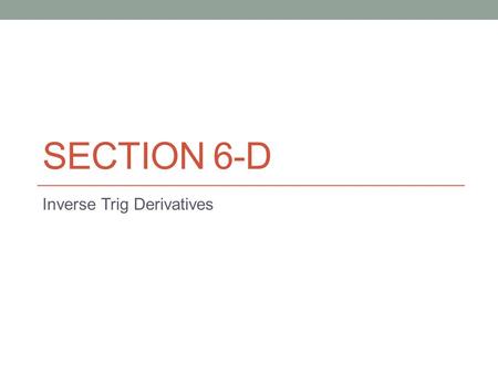 SECTION 6-D Inverse Trig Derivatives. Inverse Trig functions.