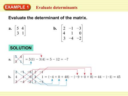 EXAMPLE 1 Evaluate determinants Evaluate the determinant of the matrix. a.54 31 SOLUTION b.2 3 4 1 1 4 3 2 0 – – – –