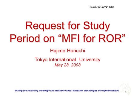 “Sharing and advancing knowledge and experience about standards, technologies and implementations. Request for Study Period on “MFI for ROR” Hajime Horiuchi.