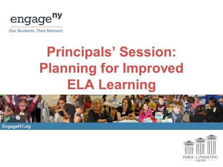 EngageNY.org Principals’ Session: Planning for Improved ELA Learning.