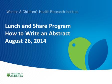 Lunch and Share Program How to Write an Abstract August 26, 2014.