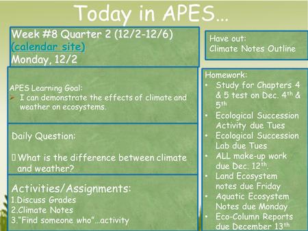 Week #8 Quarter 2 (12/2-12/6) (calendar site) (calendar site) (calendar site) Monday, 12/2 Have out: Climate Notes Outline Activities/Assignments: 1.Discuss.