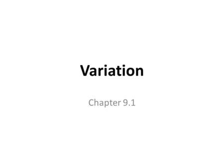 Variation Chapter 9.1. Direct Variation As x increases/decreases, y increases/decreases too. y = kx k is called the Constant of Variation k ≠ 0 “y varies.