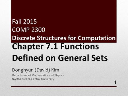 Fall 2015 COMP 2300 Discrete Structures for Computation Donghyun (David) Kim Department of Mathematics and Physics North Carolina Central University 1.