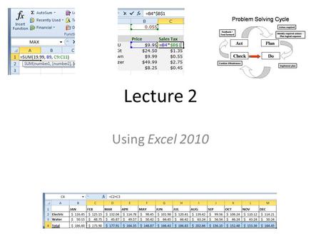 Lecture 2 Using Excel 2010. OVERVIEW Complex Formulas Basic Functions Arrays Sorting Data Outlining Data Filtering Data Formatting Tables.